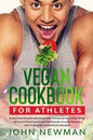 Vegan Cookbook for Athletes: 99 delicious no meat and vegan high protein recipes plant-based diet plans for athletes and bodybuilder to gain streng - Paperback