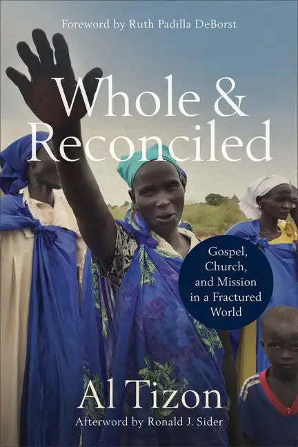 Whole and Reconciled: Gospel, Church, and Mission in a Fractured World - Paperback