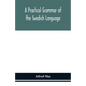 A practical grammar of the Swedish language; with reading and writing exercises (Seventh Revised Edition) - Paperback