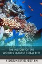 The Great Barrier Reef: The History of the World's Largest Coral Reef - Paperback