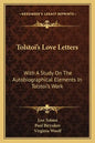 Tolstoi's Love Letters: With a Study on the Autobiographical Elements in Tolstoi's Work - Paperback