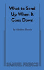 What to Send Up When It Goes Down - Paperback