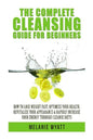 The Complete Cleansing Guide for Beginners: How to Lose Weight Fast to Optimize Your Health, Revitalize Your Appearance & Rapidly Increase Your Energy - Paperback