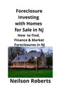 Foreclosure Investing with Homes for Sale in NJ: How to Find, Finance & Market Foreclosures in NJ - Paperback