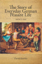 The Story of Everyday German Peasant Life: 100 BCE to 1850 - Paperback