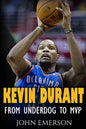 Kevin Durant: From Underdog to MVP - When Hard Work Beats Talent. The Inspiring Life Story of Kevin Durant - One of the Best Basketball Players - Paperback