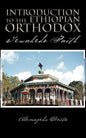 Introduction to the Ethiopian Orthodox: Tewahedo Faith - Paperback