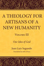 A Theology for Artisans of a New Humanity, Volume 3 - Paperback