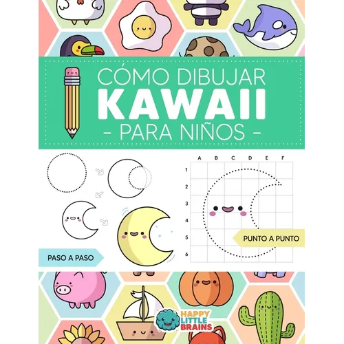 Cómo Dibujar Kawaii para Niños: Aprende a Dibujar Paso a Paso Cosas Súper Monas - Paperback