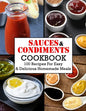 Sauces And Condiments Cookbook: 100 Recipes For Easy & Delicious Homemade Meals - Paperback