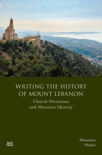 Writing the History of Mount Lebanon: Church Historians and Maronite Identity - Hardcover