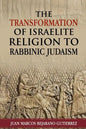 The Transformation of Israelite Religion to Rabbinic Judaism - Paperback