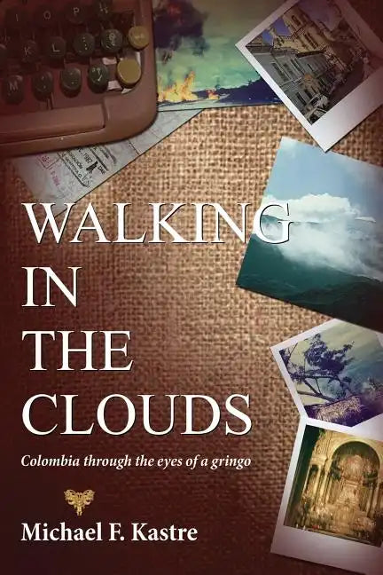 Walking in the Clouds - Colombia Through the Eyes of a Gringo - Paperback