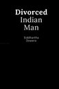 Divorced Indian Man: Divorce after an arranged marriage in India - Paperback