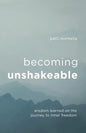 Becoming Unshakeable: Wisdom Learned on the Journey to Inner Freedom - Paperback