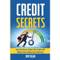 Credit Secrets: Learn The Secrets to Boost Your Credits with Hidden Tricks To Utilize Your Credit Cards - Paperback