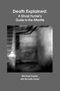 Death Explained: A Ghost Hunter's Guide to the Afterlife - Paperback