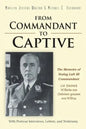 From Commandant to Captive: The Memoirs of Stalag Luft III Commandant Col. Friedrich Wilhelm von Lindeiner genannt von Wildau With Postwar Intervi - Paperback