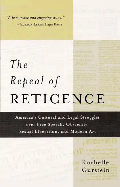 The Repeal of Reticence: A History of America's Cultural and Legal Struggles Over Free Speech, Obscenity, Sexual Liberation, and Modern Art - Paperback