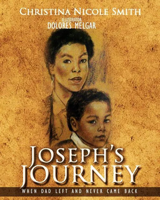 Joseph's Journey: When Dad Left and Never Came Back - Paperback