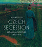 Czech Secession: Art and Architecture 1890-1914 - Hardcover