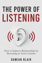 The Power of Listening: How to Improve Relationships by Becoming an Active Listener - Paperback
