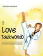 I Love Taekwondo: My First Taekwondo Books - Paperback