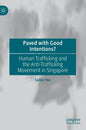 Paved with Good Intentions?: Human Trafficking and the Anti-Trafficking Movement in Singapore - Hardcover