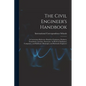 The Civil Engineer's Handbook: A Convenient Reference Book for Chainmen, Rodmen, Transitmen, Levelers, Surveyors, As Well As Draftsmen, Computers, an - Paperback