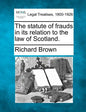 The Statute of Frauds in Its Relation to the Law of Scotland. - Paperback