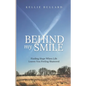 Behind My Smile: Finding Hope When Life Leaves You Feeling Shattered - Paperback