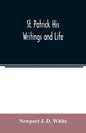 St. Patrick His Writings and Life - Paperback