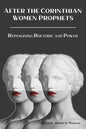 After the Corinthian Women Prophets: Reimagining Rhetoric and Power - Paperback