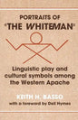 Portraits of 'The Whiteman': Linguistic Play and Cultural Symbols Among the Western Apache - Paperback