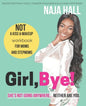 Girl, Bye!: She's Not Going Anywhere...Neither Are You. - Paperback