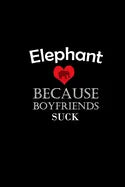 I Love elephant Because Boyfriends Suck Gift For elephant Lovers Valentine s Day Cat Owner Gift For Girlfriend Boyfriend - Paperback