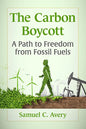 The Carbon Boycott: A Path to Freedom from Fossil Fuels - Paperback
