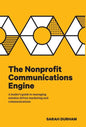 The Nonprofit Communications Engine: A Leader's Guide to Managing Mission-driven Marketing and Communications - Hardcover