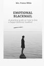 Emotional Blackmail: A practical guide on how to live a happy life (truly healthy). - Paperback