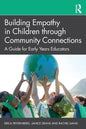 Building Empathy in Children Through Community Connections: A Guide for Early Years Educators - Paperback