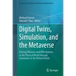 Digital Twins, Simulation, and the Metaverse: Driving Efficiency and Effectiveness in the Physical World Through Simulation in the Virtual Worlds - Hardcover