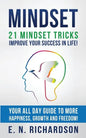 Mindset: 21 Mindset Tricks - Improve your Success in Life! All Day Guide to more Happiness, Growth and Freedom - Paperback