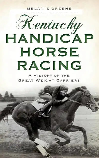 Kentucky Handicap Horse Racing: A History of the Great Weight Carriers - Hardcover