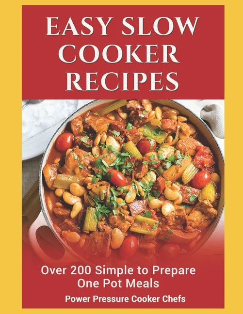 Easy Slow Cooker Recipes: Over 200 Simple to Prepare One Pot Meals - Paperback