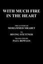 With Much Fire in the Heart: The Letters of Mohammed Mrabet to Irving Stettner Translated by Paul Bowles - Hardcover