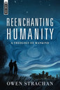 Reenchanting Humanity: A Theology of Mankind - Hardcover
