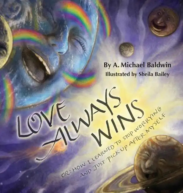 Love Always Wins: Or How I Learned to Stop Worrying and Just Pick Up After Myself - Hardcover
