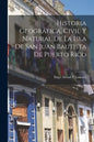Historia Geográfica, Civil Y Natural De La Isla De San Juan Bautista De Puerto Rico - Paperback