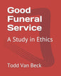 Good Funeral Service: A Study in Ethics - Paperback