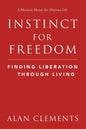 Instinct for Freedom: Finding Liberation Through Living - Paperback